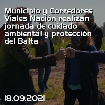 Municipio y Corredores Viales Nación realizan jornada de cuidado ambiental y protección del Balta