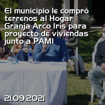 El municipio le compró terrenos al Hogar Granja Arco Iris para proyecto de viviendas junto a PAMI