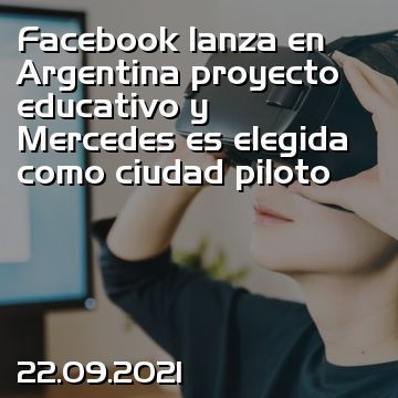 Facebook lanza en Argentina proyecto educativo y Mercedes es elegida como ciudad piloto
