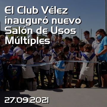 El Club Vélez inauguró nuevo Salón de Usos Múltiples