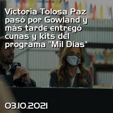 Victoria Tolosa Paz pasó por Gowland y más tarde entregó cunas y kits del programa “Mil Días”