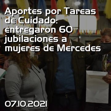 Aportes por Tareas de Cuidado: entregaron 60 jubilaciones a mujeres de Mercedes