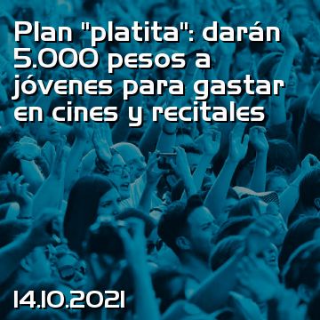 Plan “platita”: darán 5.000 pesos a jóvenes para gastar en cines y recitales