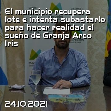 El municipio recupera lote e intenta subastarlo para hacer realidad el sueño de Granja Arco Iris