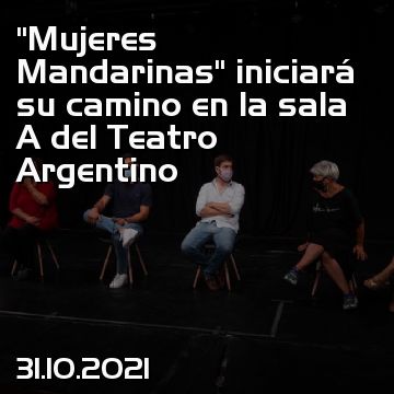 “Mujeres Mandarinas” iniciará su camino en la sala A del Teatro Argentino