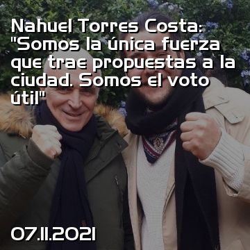 Nahuel Torres Costa: “Somos la única fuerza que trae propuestas a la ciudad. Somos el voto útil”