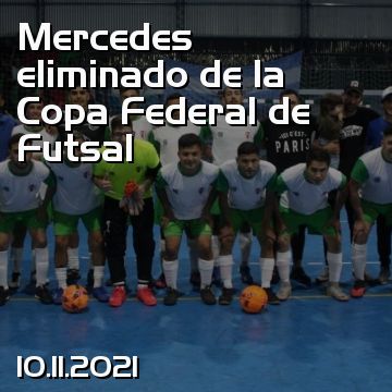 Mercedes eliminado de la Copa Federal de Futsal