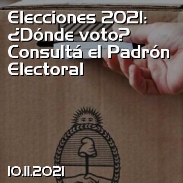 Elecciones 2021: ¿Dónde voto? Consultá el Padrón Electoral