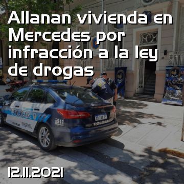 Allanan vivienda en Mercedes por infracción a la ley de drogas