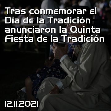 Tras conmemorar el Día de la Tradición anunciaron la Quinta Fiesta de la Tradición