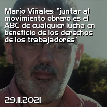 Mario Viñales: “juntar al movimiento obrero es el ABC de cualquier lucha en beneficio de los derechos de los trabajadores”