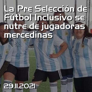 La Pre Selección de Fútbol Inclusivo se nutre de jugadoras mercedinas