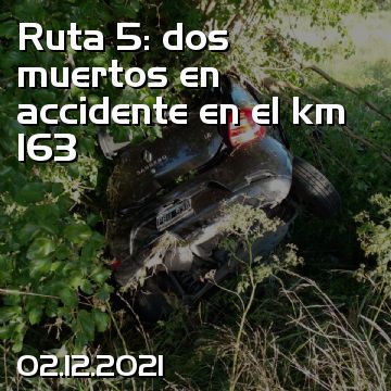 Ruta 5: dos muertos en accidente en el km 163