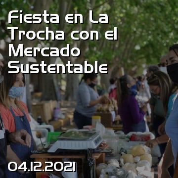 Fiesta en La Trocha con el Mercado Sustentable