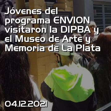 Jóvenes del programa ENVION visitaron la DIPBA y el Museo de Arte y Memoria de La Plata