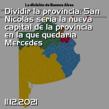 Dividir la provincia: San Nicolás sería la nueva capital de la provincia en la que quedaría Mercedes