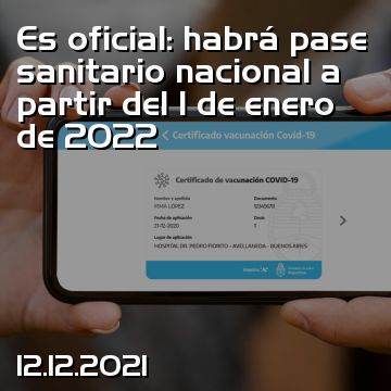 Es oficial: habrá pase sanitario nacional a partir del 1 de enero de 2022