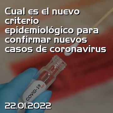 Cual es el nuevo criterio epidemiológico para confirmar nuevos casos de coronavirus