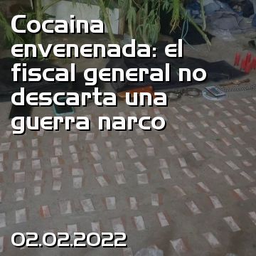 Cocaina envenenada: el fiscal general no descarta una guerra narco