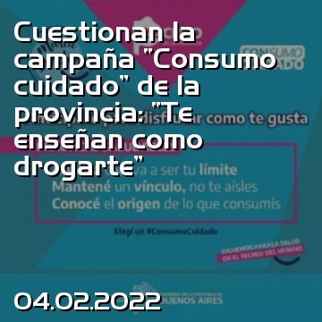 Cuestionan la campaña “Consumo cuidado” de la provincia: “Te enseñan como drogarte”