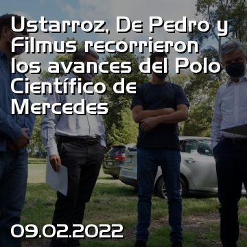Ustarroz, De Pedro y Filmus recorrieron los avances del Polo Científico de Mercedes