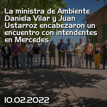 La ministra de Ambiente Daniela Vilar y Juan Ustarroz encabezaron un encuentro con intendentes en Mercedes