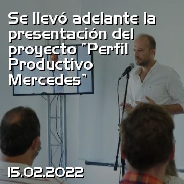 Se llevó adelante la presentación del proyecto “Perfil Productivo Mercedes”