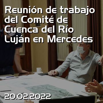 Reunión de trabajo del Comité de Cuenca del Río Luján en Mercedes