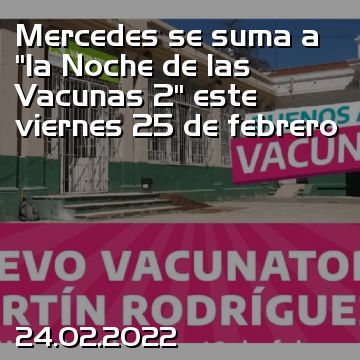 Mercedes se suma a “la Noche de las Vacunas 2” este viernes 25 de febrero
