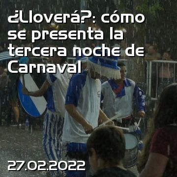 ¿Lloverá?: cómo se presenta la tercera noche de Carnaval