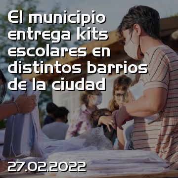 El municipio entrega kits escolares en distintos barrios de la ciudad