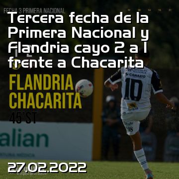 Tercera fecha de la Primera Nacional y Flandria cayo 2 a 1 frente a Chacarita