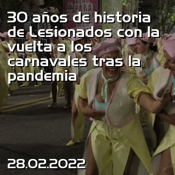30 años de historia de Lesionados con la vuelta a los carnavales tras la pandemia