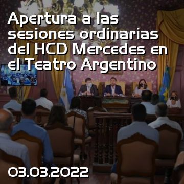 Apertura a las sesiones ordinarias del HCD Mercedes en el Teatro Argentino