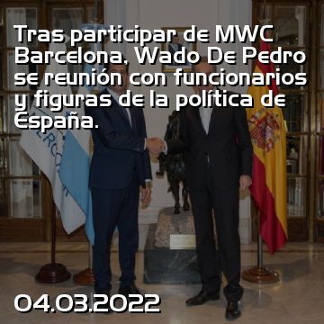 Tras participar de MWC Barcelona, Wado De Pedro se reunión con funcionarios y figuras de la política de España.