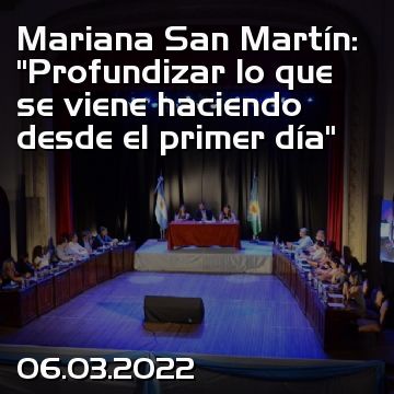 Mariana San Martín: “Profundizar lo que se viene haciendo desde el primer día”