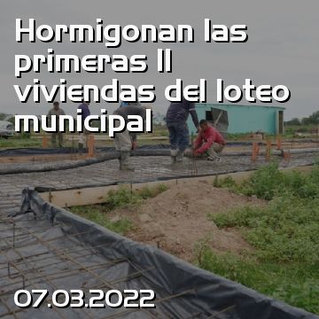 Hormigonan las primeras 11 viviendas del loteo municipal
