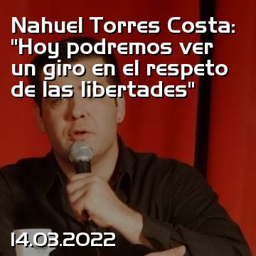 Nahuel Torres Costa: “Hoy podremos ver un giro en el respeto de las libertades”