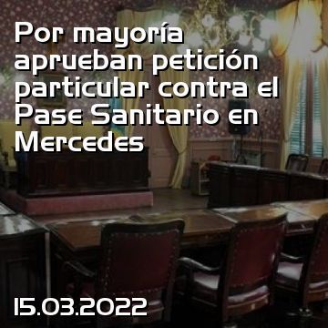 Por mayoría aprueban petición particular contra el Pase Sanitario en Mercedes