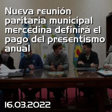Nueva reunión paritaria municipal mercedina definirá el pago del presentismo anual