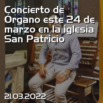 Concierto de Órgano este 24 de marzo en la iglesia San Patricio