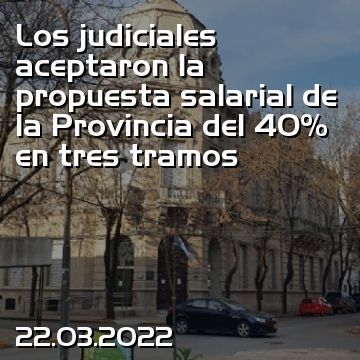 Los judiciales aceptaron la propuesta salarial de la Provincia del 40% en tres tramos