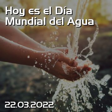 Hoy es el Día Mundial del Agua