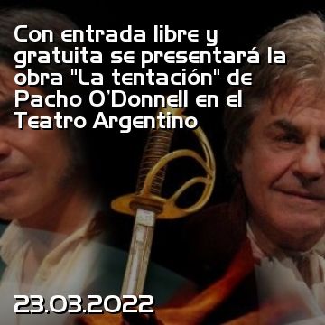 Con entrada libre y gratuita se presentará la obra “La tentación” de Pacho O'Donnell en el Teatro Argentino