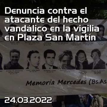 Denuncia contra el atacante del hecho vandálico en la vigilia en Plaza San Martín