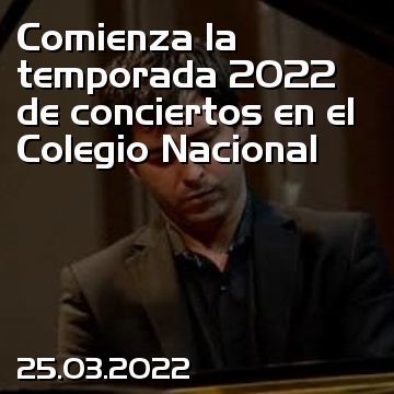 Comienza la temporada 2022 de conciertos en el Colegio Nacional