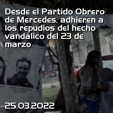 Desde el Partido Obrero de Mercedes, adhieren a los repudios del hecho vandálico del 23 de marzo