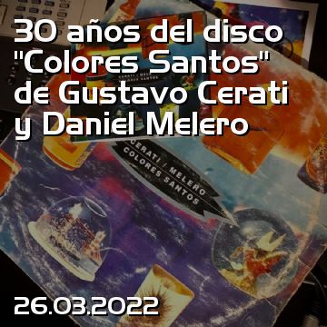 30 años del disco “Colores Santos” de Gustavo Cerati y Daniel Melero
