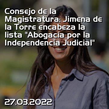 Consejo de la Magistratura: Jimena de la Torre encabeza la lista “Abogacía por la Independencia Judicial”