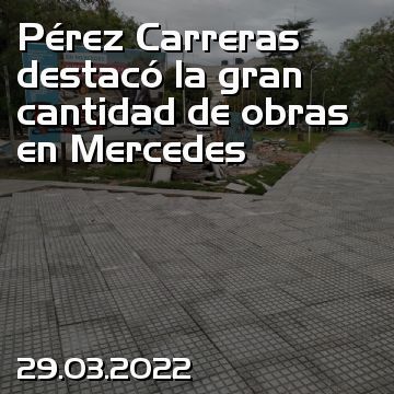 Pérez Carreras destacó la gran cantidad de obras en Mercedes